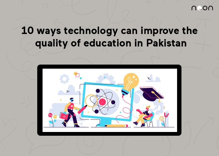10 ways technology can improve the quality of education in Pakistan