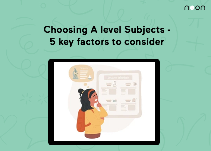 Choosing A level Subjects – 5 key factors to consider