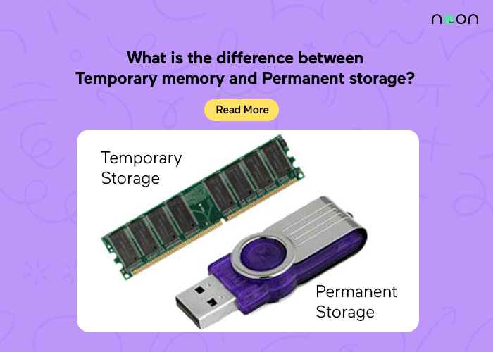 What is the difference between Temporary memory and Permanent storage