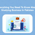 Everything You Need To Know About Studying Business In Pakistan