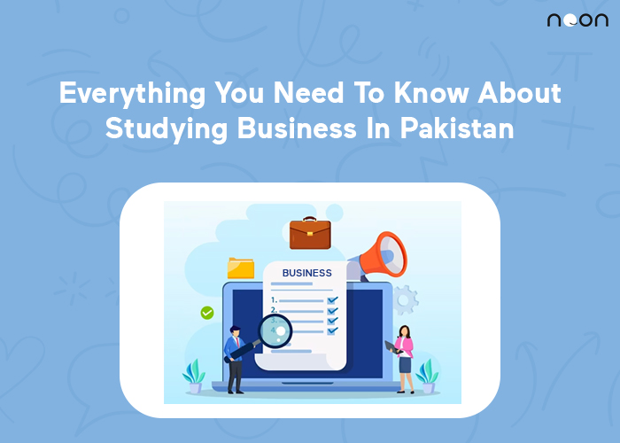 Everything You Need To Know About Studying Business In Pakistan