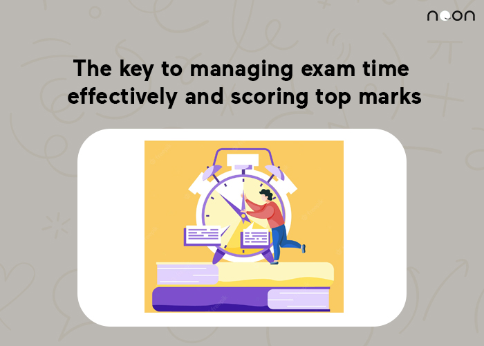 The key to managing exam time effectively and scoring top marks