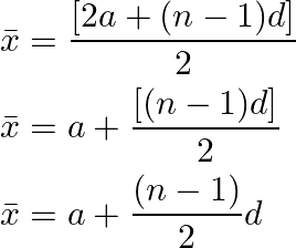 \begin{aligned} &\bar{x}=\frac{[2 a+(n-1) d]}{2} \\ &\bar{x}=a+\frac{[(n-1) d]}{2} \\ &\bar{x}=a+\frac{(n-1)}{2} d \end{aligned}